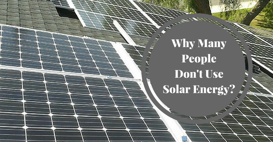 Why Many People Dont Use Solar Energy